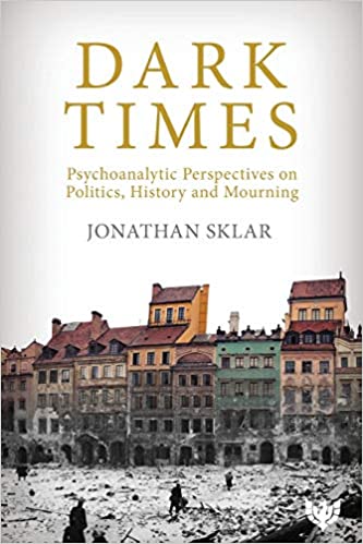 Dark Times: Psychoanalytic Perspectives on Politics, History and Mourning - Orginal Pdf